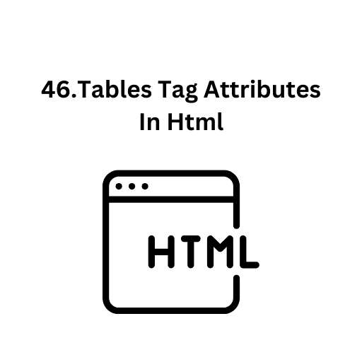 46.Tables Tag Attributes In Html